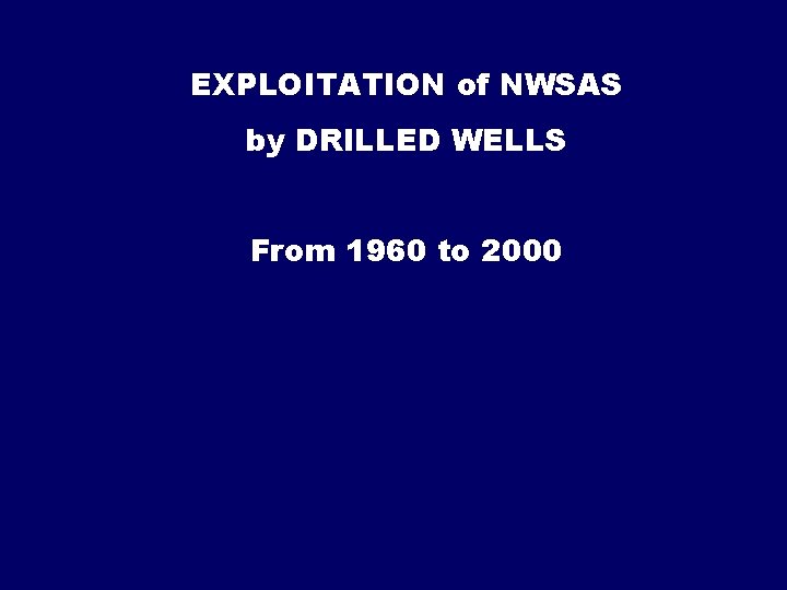 EXPLOITATION of NWSAS by DRILLED WELLS From 1960 to 2000 