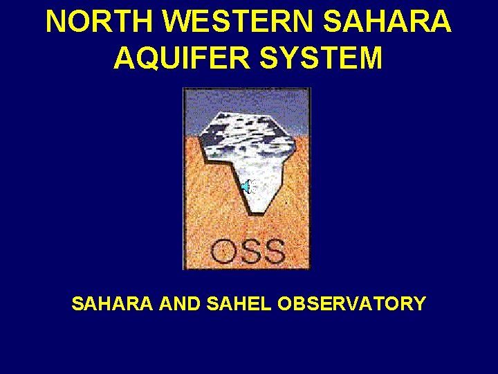 NORTH WESTERN SAHARA AQUIFER SYSTEM SAHARA AND SAHEL OBSERVATORY 