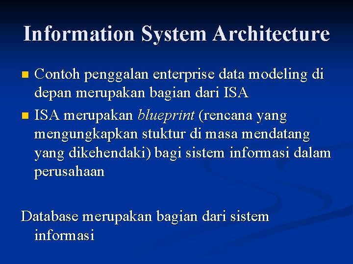 Information System Architecture Contoh penggalan enterprise data modeling di depan merupakan bagian dari ISA
