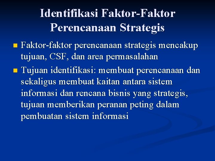 Identifikasi Faktor-Faktor Perencanaan Strategis Faktor-faktor perencanaan strategis mencakup tujuan, CSF, dan area permasalahan n