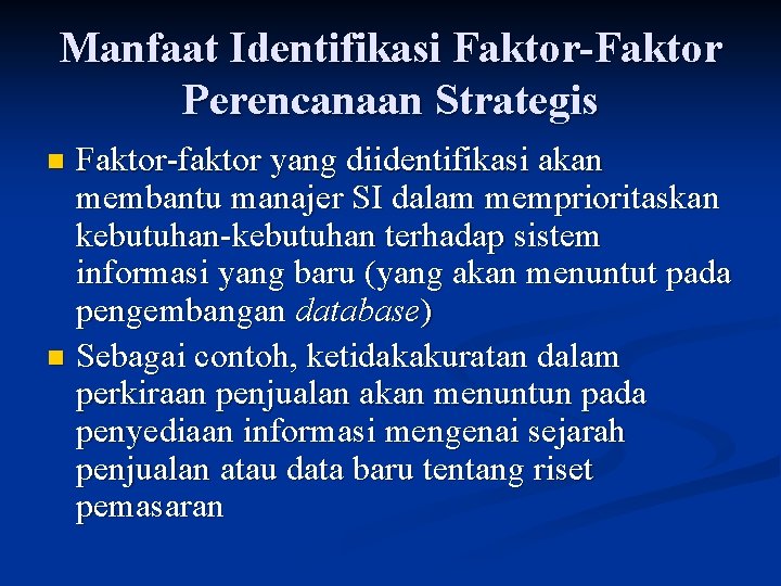 Manfaat Identifikasi Faktor-Faktor Perencanaan Strategis Faktor-faktor yang diidentifikasi akan membantu manajer SI dalam memprioritaskan