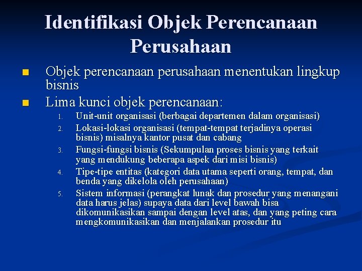 Identifikasi Objek Perencanaan Perusahaan n n Objek perencanaan perusahaan menentukan lingkup bisnis Lima kunci