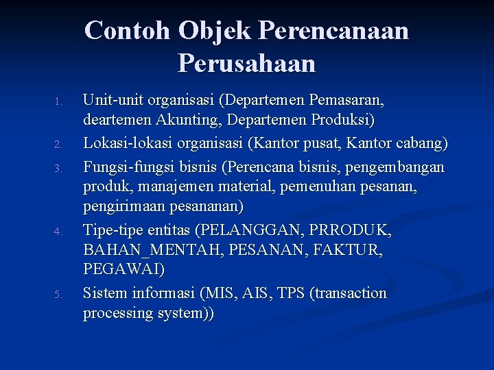 Contoh Objek Perencanaan Perusahaan 1. 2. 3. 4. 5. Unit-unit organisasi (Departemen Pemasaran, deartemen