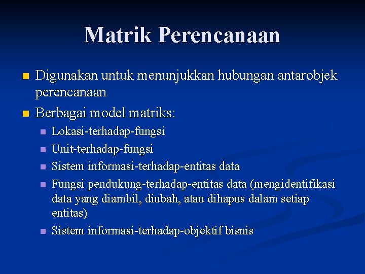 Matrik Perencanaan n n Digunakan untuk menunjukkan hubungan antarobjek perencanaan Berbagai model matriks: n