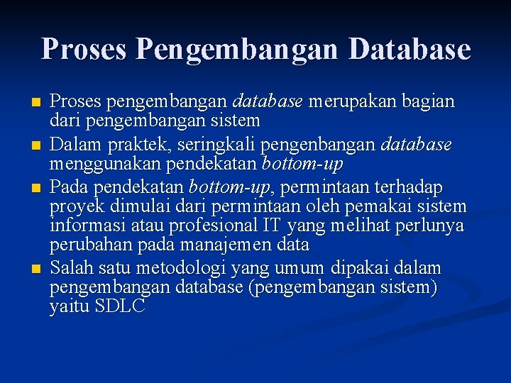 Proses Pengembangan Database n n Proses pengembangan database merupakan bagian dari pengembangan sistem Dalam