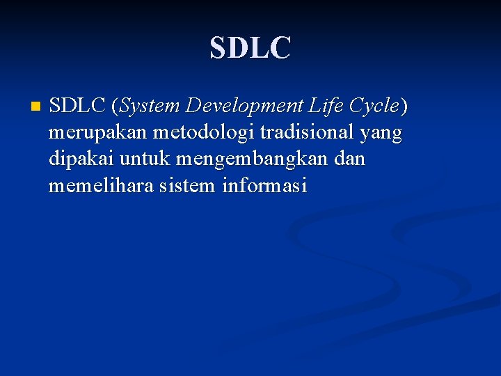 SDLC n SDLC (System Development Life Cycle) merupakan metodologi tradisional yang dipakai untuk mengembangkan