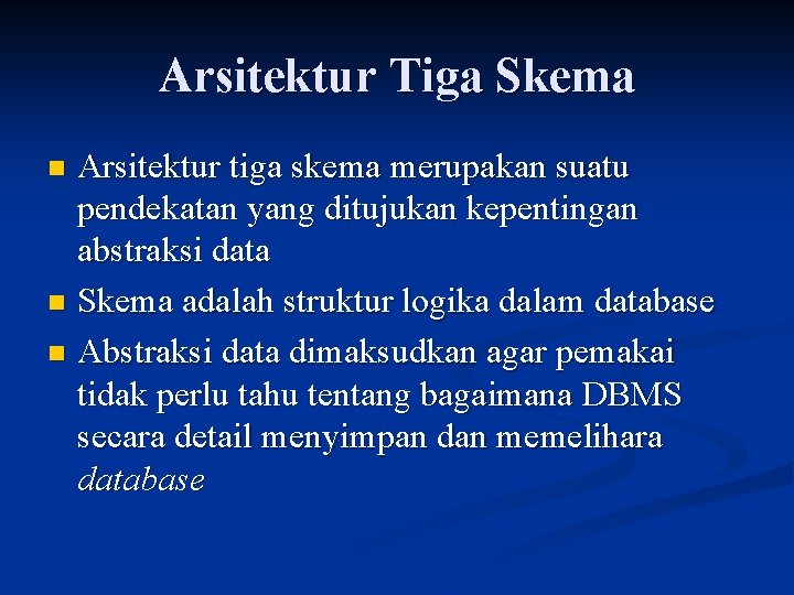 Arsitektur Tiga Skema Arsitektur tiga skema merupakan suatu pendekatan yang ditujukan kepentingan abstraksi data