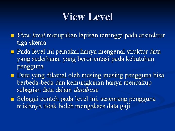 View Level n n View level merupakan lapisan tertinggi pada arsitektur tiga skema Pada