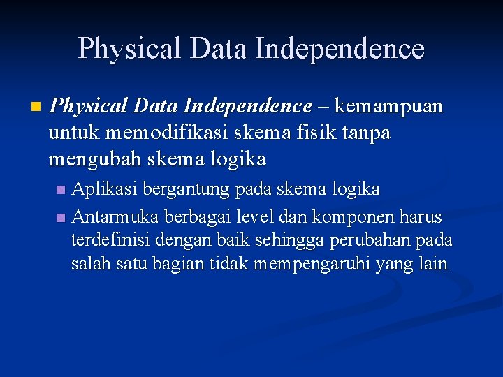 Physical Data Independence n Physical Data Independence – kemampuan untuk memodifikasi skema fisik tanpa