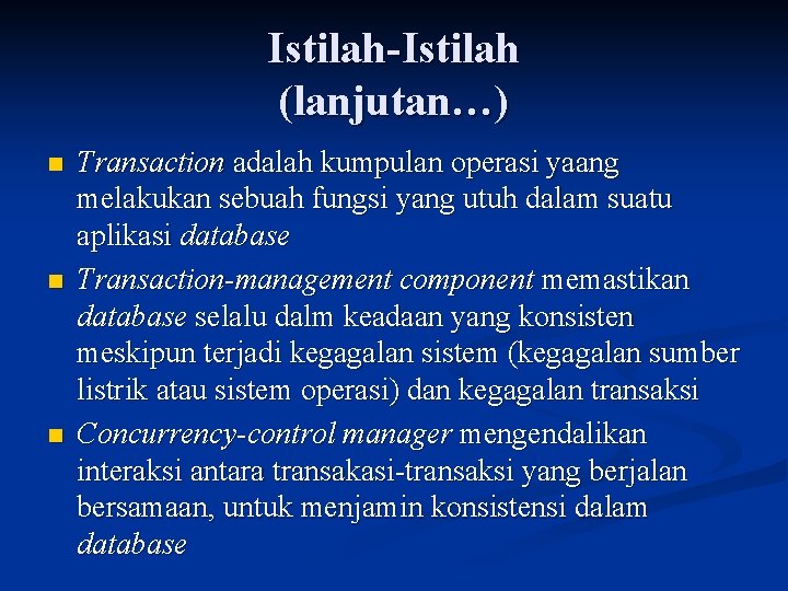 Istilah-Istilah (lanjutan…) n n n Transaction adalah kumpulan operasi yaang melakukan sebuah fungsi yang