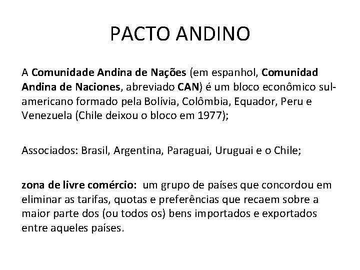 PACTO ANDINO A Comunidade Andina de Nações (em espanhol, Comunidad Andina de Naciones, abreviado