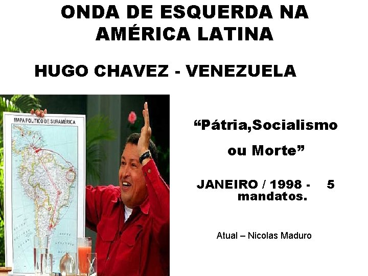 ONDA DE ESQUERDA NA AMÉRICA LATINA HUGO CHAVEZ - VENEZUELA “Pátria, Socialismo ou Morte”