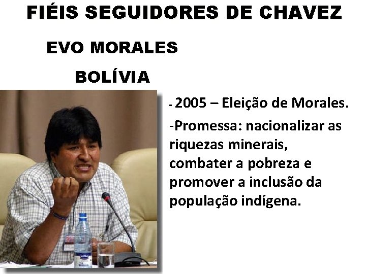 FIÉIS SEGUIDORES DE CHAVEZ EVO MORALES BOLÍVIA 2005 – Eleição de Morales. -Promessa: nacionalizar