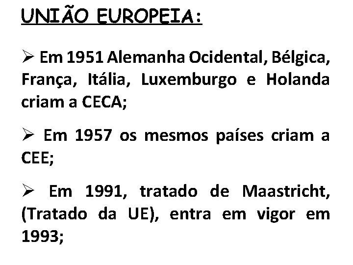 UNIÃO EUROPEIA: Ø Em 1951 Alemanha Ocidental, Bélgica, França, Itália, Luxemburgo e Holanda criam