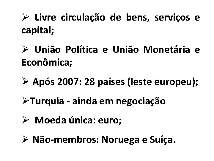 Ø Livre circulação de bens, serviços e capital; Ø União Política e União Monetária
