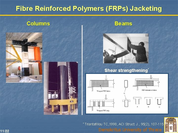 Fibre Reinforced Polymers (FRPs) Jacketing Beams Columns Shear strengthening* * Triantafillou 11/22 TC, 1998,