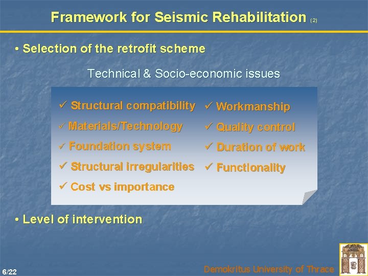 Framework for Seismic Rehabilitation (2) • Selection of the retrofit scheme Technical & Socio-economic