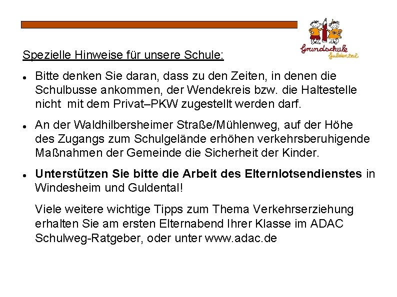 Spezielle Hinweise für unsere Schule: Bitte denken Sie daran, dass zu den Zeiten, in