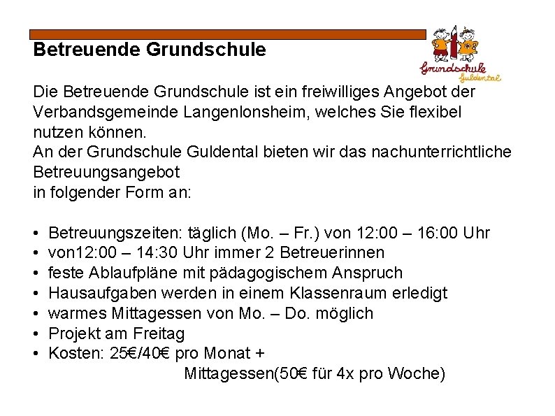 Betreuende Grundschule Die Betreuende Grundschule ist ein freiwilliges Angebot der Verbandsgemeinde Langenlonsheim, welches Sie