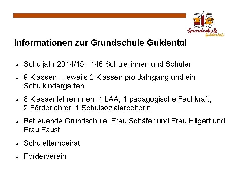 Informationen zur Grundschule Guldental Schuljahr 2014/15 : 146 Schülerinnen und Schüler 9 Klassen –