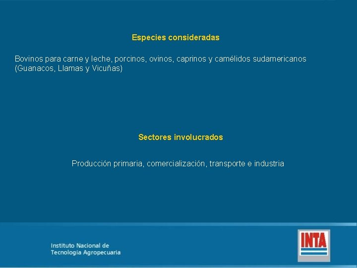 Especies consideradas Bovinos para carne y leche, porcinos, ovinos, caprinos y camélidos sudamericanos (Guanacos,