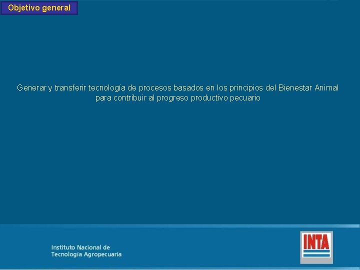 Objetivo general Generar y transferir tecnología de procesos basados en los principios del Bienestar