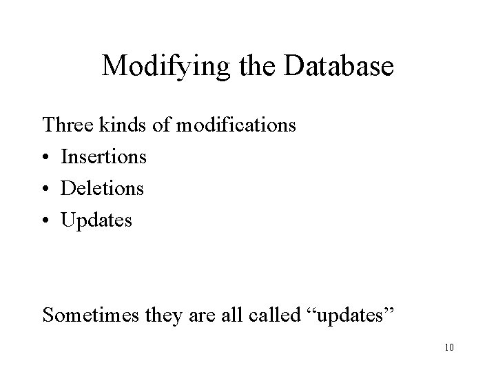 Modifying the Database Three kinds of modifications • Insertions • Deletions • Updates Sometimes