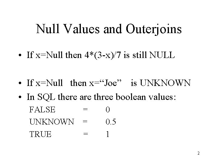 Null Values and Outerjoins • If x=Null then 4*(3 -x)/7 is still NULL •