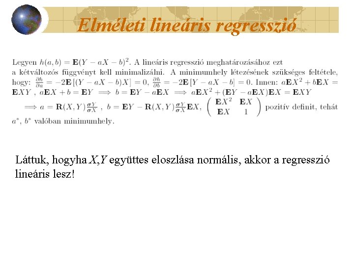 Elméleti lineáris regresszió Láttuk, hogyha X, Y együttes eloszlása normális, akkor a regresszió lineáris