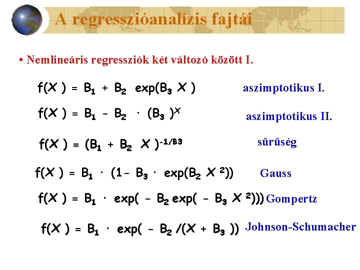 A regresszióanalízis fajtái • Nemlineáris regressziók két változó között I. f(X ) = B