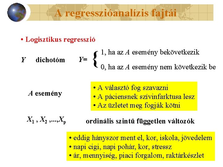 A regresszióanalízis fajtái • Logisztikus regresszió Y dichotóm A esemény X 1 , X