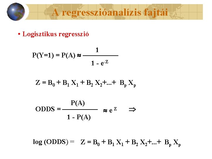 A regresszióanalízis fajtái • Logisztikus regresszió 1 P(Y=1) = P(A) ————— 1 - e-Z