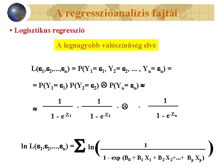 A regresszióanalízis fajtái • Logisztikus regresszió A legnagyobb valószínűség elve L( 1, 2, .