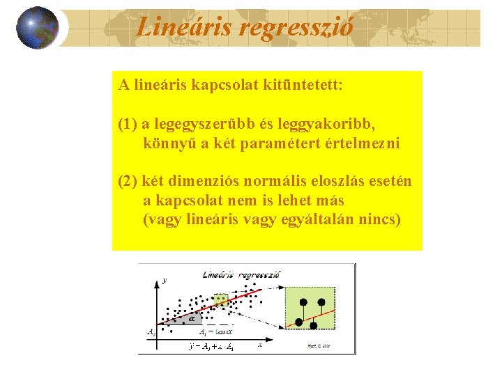 Lineáris regresszió A lineáris kapcsolat kitüntetett: (1) a legegyszerűbb és leggyakoribb, könnyű a két