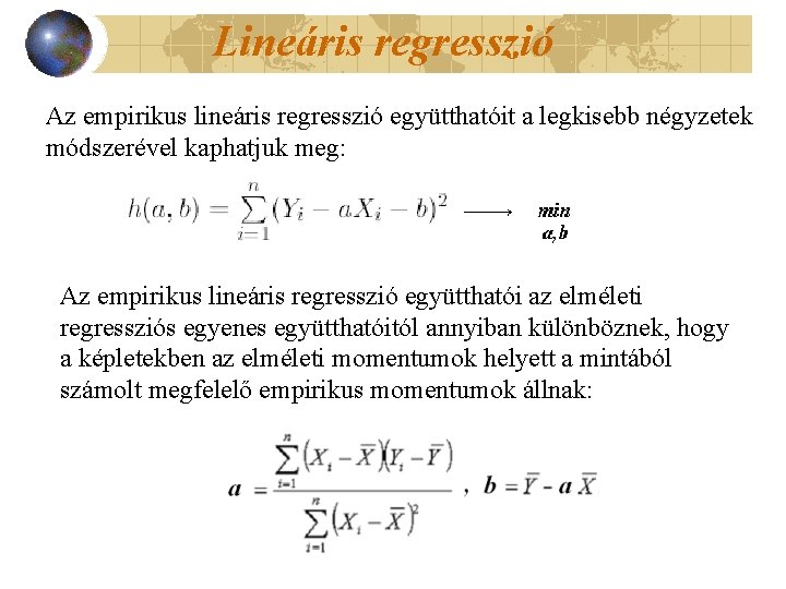 Lineáris regresszió Az empirikus lineáris regresszió együtthatóit a legkisebb négyzetek módszerével kaphatjuk meg: Az