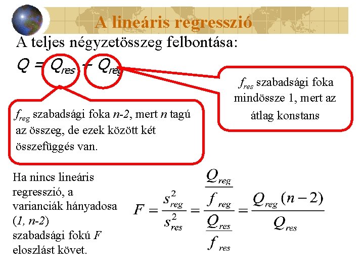 A lineáris regresszió A teljes négyzetösszeg felbontása: Q = Qres + Qreg freg szabadsági