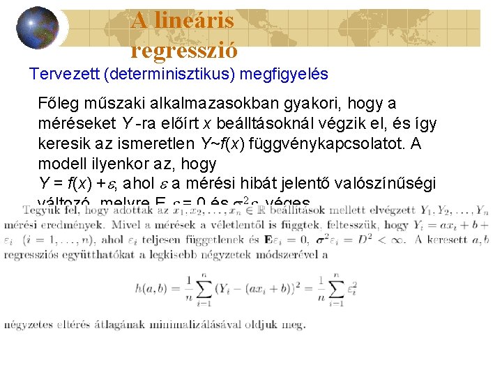 A lineáris regresszió Tervezett (determinisztikus) megfigyelés Főleg műszaki alkalmazasokban gyakori, hogy a méréseket Y