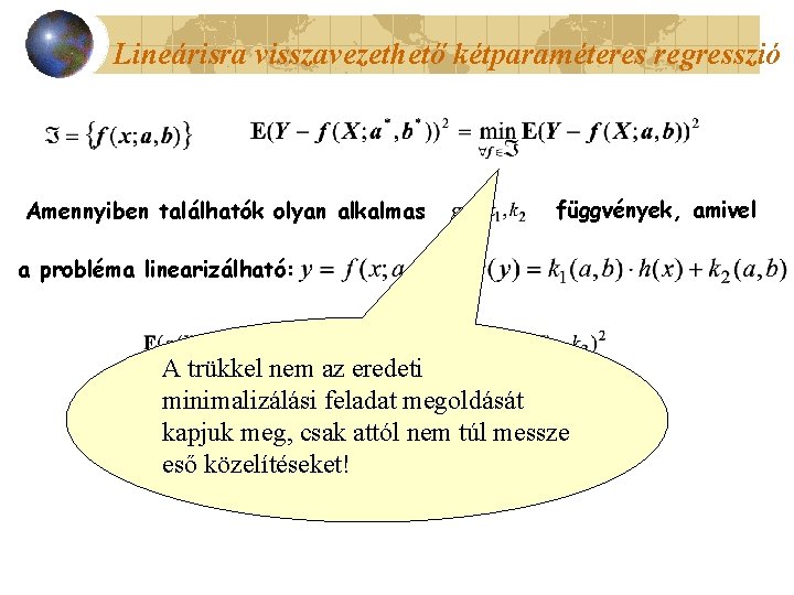 Lineárisra visszavezethető kétparaméteres regresszió Amennyiben találhatók olyan alkalmas függvények, amivel a probléma linearizálható: A