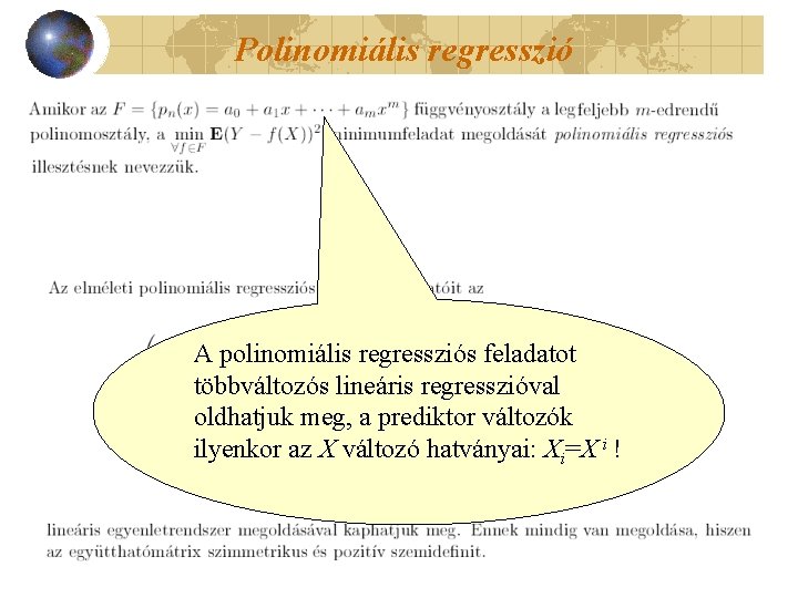 Polinomiális regresszió A polinomiális regressziós feladatot többváltozós lineáris regresszióval oldhatjuk meg, a prediktor változók