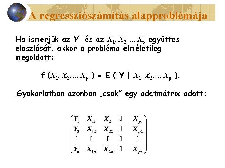 A regressziószámítás alapproblémája Ha ismerjük az Y és az X 1, X 2, .