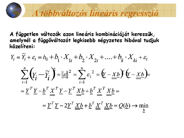 A többváltozós lineáris regresszió A független változók azon lineáris kombinációját keressük, amelynél a függőváltozót