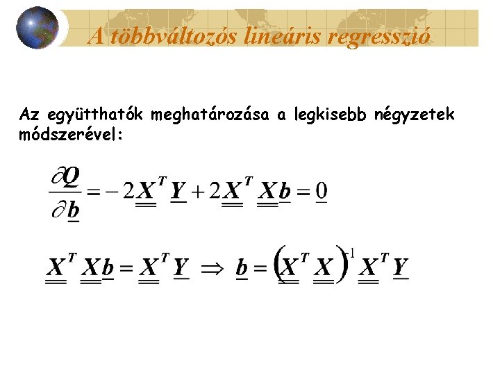 A többváltozós lineáris regresszió Az együtthatók meghatározása a legkisebb négyzetek módszerével: 