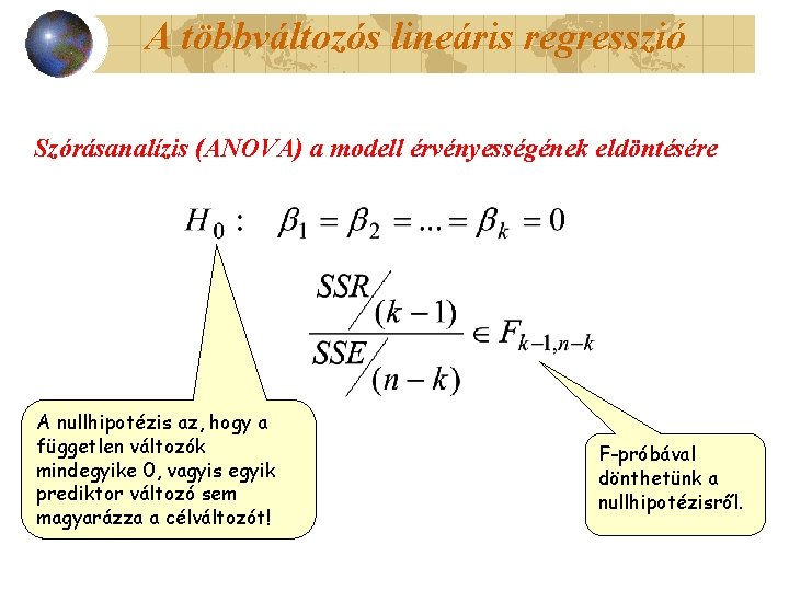 A többváltozós lineáris regresszió Szórásanalízis (ANOVA) a modell érvényességének eldöntésére A nullhipotézis az, hogy