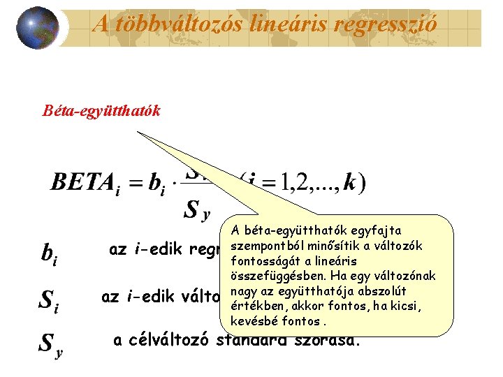 A többváltozós lineáris regresszió Béta-együtthatók A béta-együtthatók egyfajta szempontból minősítik a változók az i-edik