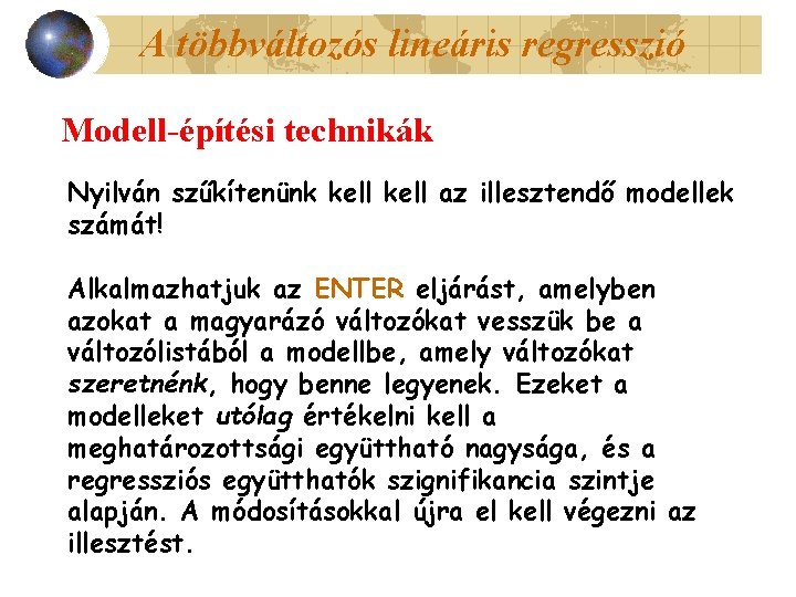 A többváltozós lineáris regresszió Modell-építési technikák Nyilván szűkítenünk kell az illesztendő modellek számát! Alkalmazhatjuk