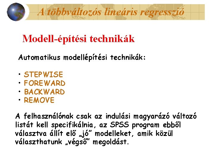 A többváltozós lineáris regresszió Modell-építési technikák Automatikus modellépítési technikák: • • STEPWISE FOREWARD BACKWARD