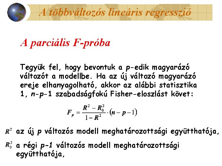 A többváltozós lineáris regresszió A parciális F-próba Tegyük fel, hogy bevontuk a p-edik magyarázó