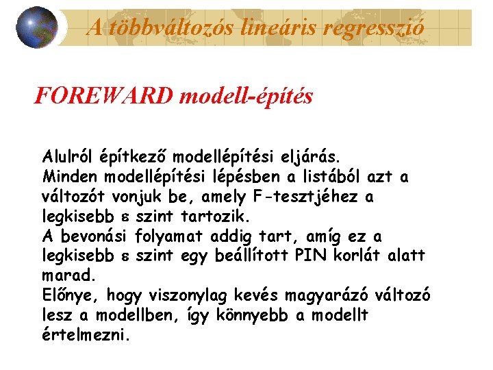 A többváltozós lineáris regresszió FOREWARD modell-építés Alulról építkező modellépítési eljárás. Minden modellépítési lépésben a