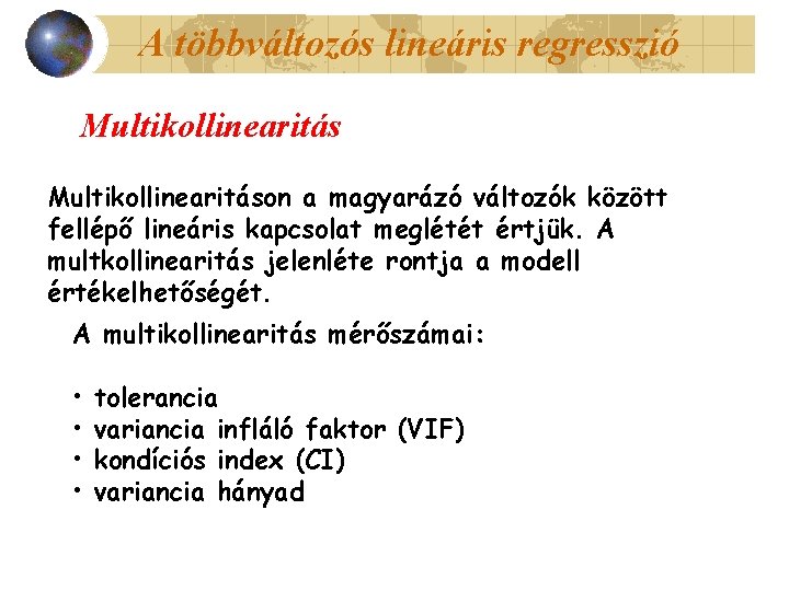 A többváltozós lineáris regresszió Multikollinearitáson a magyarázó változók között fellépő lineáris kapcsolat meglétét értjük.