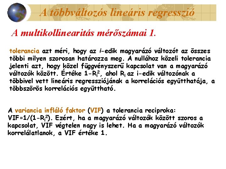 A többváltozós lineáris regresszió A multikollinearitás mérőszámai 1. tolerancia azt méri, hogy az i-edik